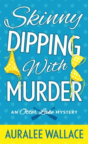 [An Otter Lake Mystery 01] • Skinny Dipping With Murder